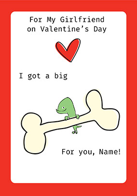 Girlfriend Valentine's Day card - I got a Big Bone!