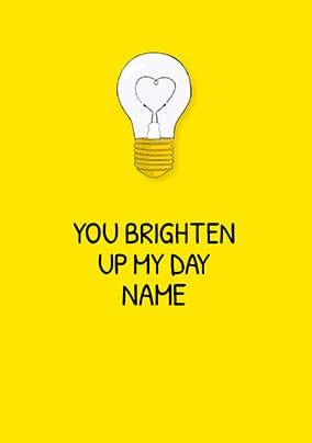 You Brighten Up My Day Personalised Card