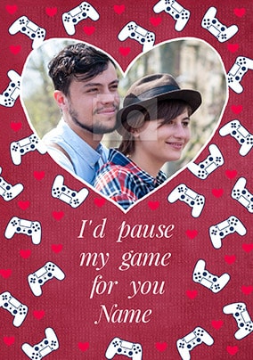 I'd Pause My Game For You Photo Card