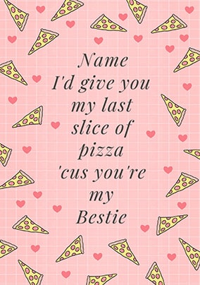 Last Slice Of Pizza Bestie Personalised Card