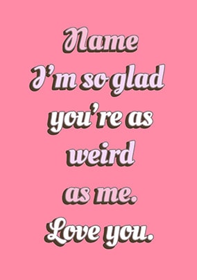 Glad You're Weird Personalised Card