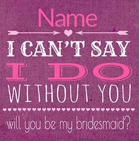 I can't say I do without You Bridesmaid Card