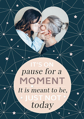 It is Meant to Be Just not Today Photo Card