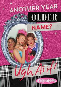 Clueless - Another Year Older? As If Birthday Card