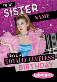 Sister Totally Clueless Birthday Personalised Card