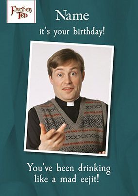 Father Ted - Drinking Like a Mad Eejit Personalised Birthday Card