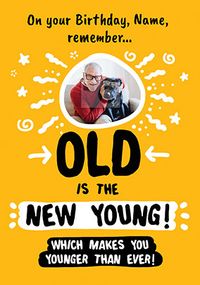 Old is the New Young photo Birthday Card