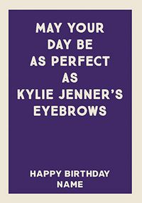 Tap to view Perfect as Kylie Jenner's Eyebrows Birthday Card