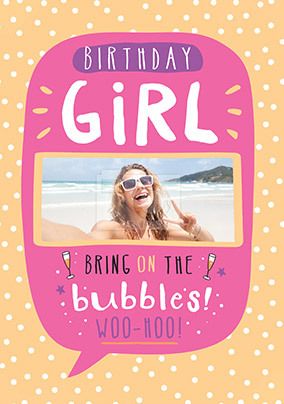 Birthday Girl Bring on the Bubbles Photo Card