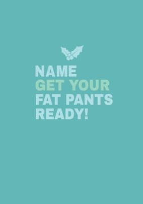 Get Your Fat Pants Ready Personalised Christmas Card