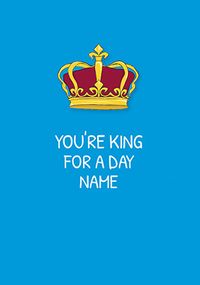 Tap to view King For A Day Personalised Card