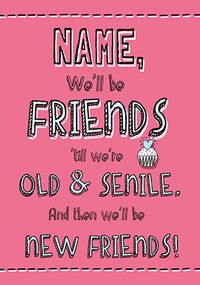 Friends 'til we're Old Humorous Birthday Card