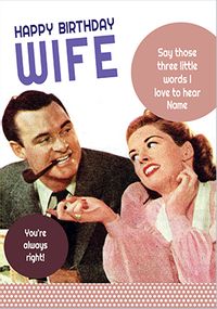 Flirt Wife Birthday Card - You're Always Right!