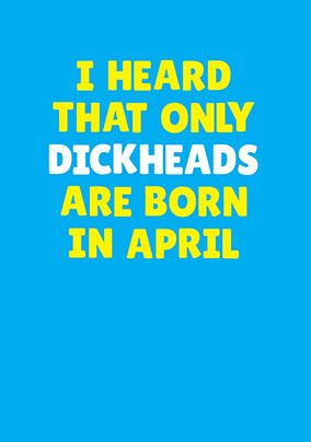 Dickheads Born in April Personalised Card