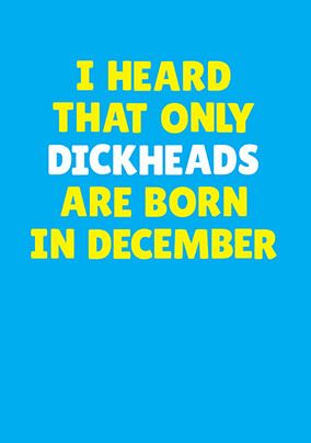 Dickheads Born in December Personalised Card