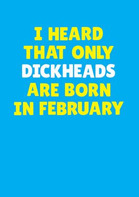 Dickheads Born in February Personalised Card