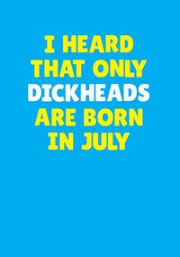 Dickheads Born in July Personalised Card