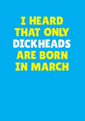 Dickheads Born in March Personalised Card