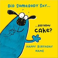 Tap to view Did Somebody Say Birthday Cake Personalised Card