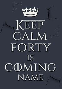 Keep Calm Forty Is Coming Personalised Card