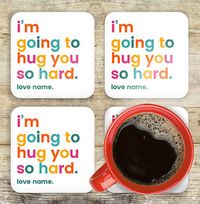 I'm Going to Hug You So Hard Personalised Coaster