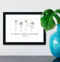 Tap to view If Mums Were Flowers Personalised Print