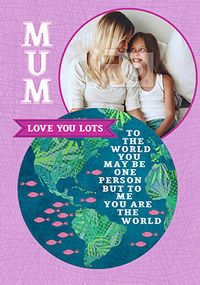 Tap to view Mum - The World To Me Photo Card