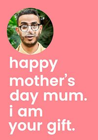 I Am Your Gift Mother's Day Photo Card