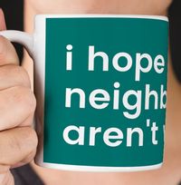 Tap to view Hope the Neighbours Aren't Weird Personalised Mug