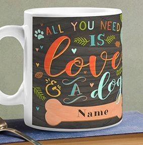 All You Need is A Dog Personalised Mug