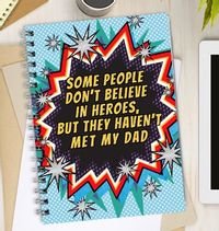 Some People Don't Believe In Heroes But They Haven't Met My Dad Notebook