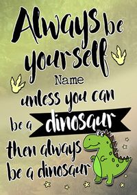 Always Be - Birthday Card Be a Dinosaur