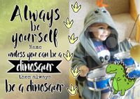 Always Be - Birthday Card Be a Dinosaur Photo Upload