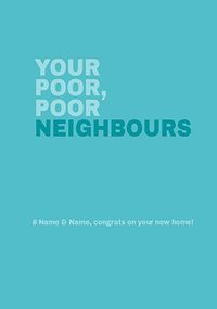 Poor Poor Neighbours, New Home personalised Card