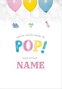 Nearly Ready To Pop Personalised Card
