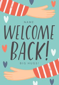 Welcome Back Big Hugs Personalised Card