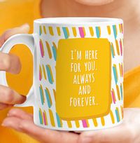 I'm Here For You - Mug
