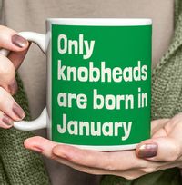 Only Knobheads Are Born In January Mug