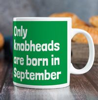 Only Knobheads Are Born In September Mug
