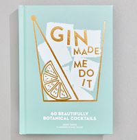 Gin Made Me Do It - 60 Beautifully Botanical Cocktails Book