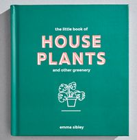 The Little Book of House Plants and Other Greenery