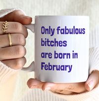Only Fabulous Bitches Are Born In February Mug