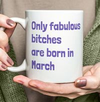 Only Fabulous Bitches Are Born In March Mug