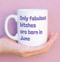 Tap to view Only Fabulous Bitches Are Born In June Mug
