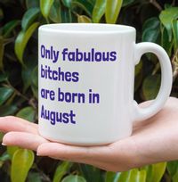 Tap to view Only Fabulous Bitches Are Born In August Mug