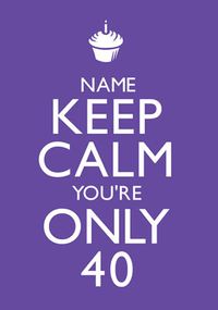 Keep Calm - You're Only 40