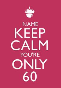Keep Calm - You're Only 60