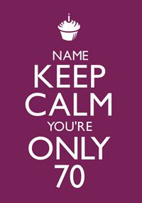 Keep Calm - You're Only 70