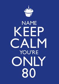 Keep Calm - You're Only 80