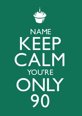 Keep Calm - You're Only 90